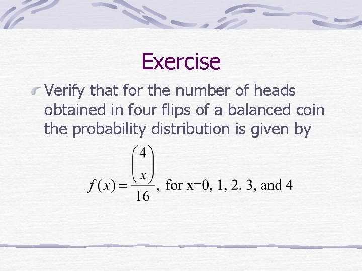 Exercise Verify that for the number of heads obtained in four flips of a
