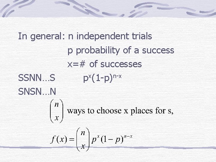 In general: n independent trials p probability of a success x=# of successes SSNN…S