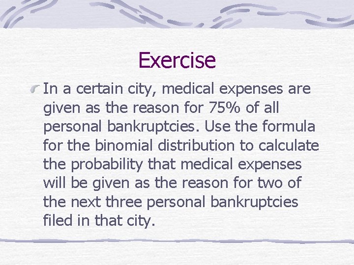 Exercise In a certain city, medical expenses are given as the reason for 75%