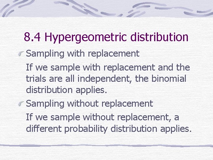 8. 4 Hypergeometric distribution Sampling with replacement If we sample with replacement and the