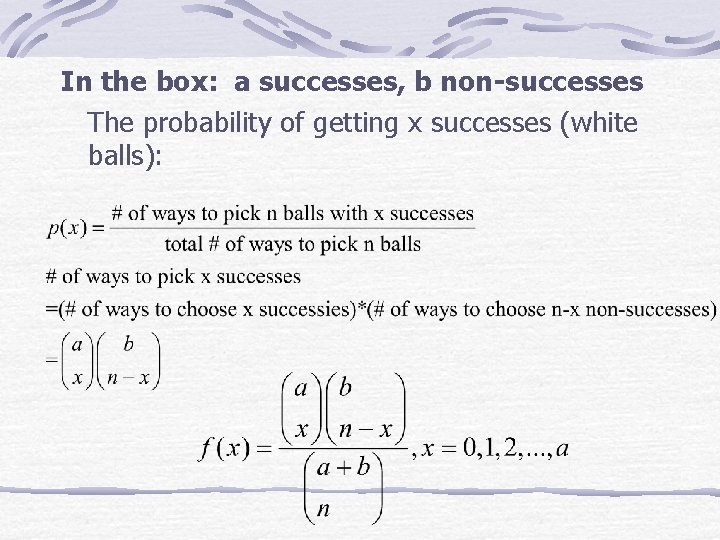 In the box: a successes, b non-successes The probability of getting x successes (white