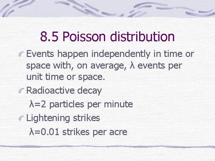 8. 5 Poisson distribution Events happen independently in time or space with, on average,