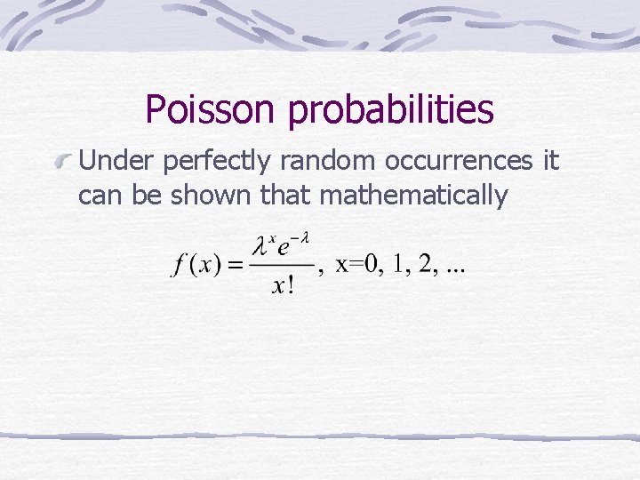 Poisson probabilities Under perfectly random occurrences it can be shown that mathematically 