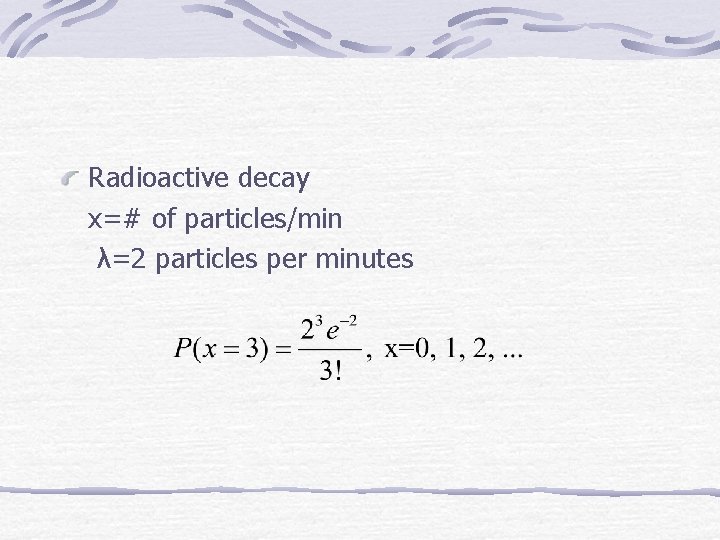 Radioactive decay x=# of particles/min λ=2 particles per minutes 