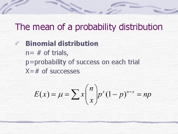 The mean of a probability distribution Binomial distribution n= # of trials, p=probability of