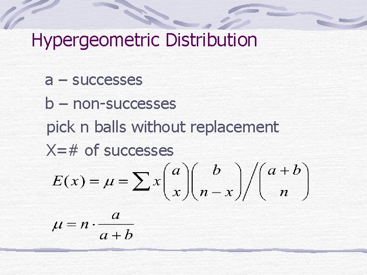 Hypergeometric Distribution a – successes b – non-successes pick n balls without replacement X=#