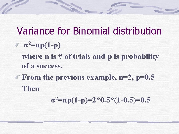 Variance for Binomial distribution σ2=np(1 -p) where n is # of trials and p