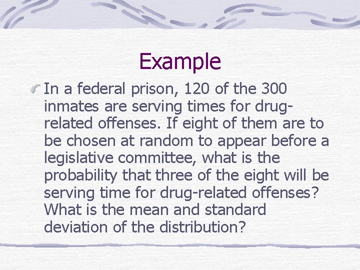 Example In a federal prison, 120 of the 300 inmates are serving times for