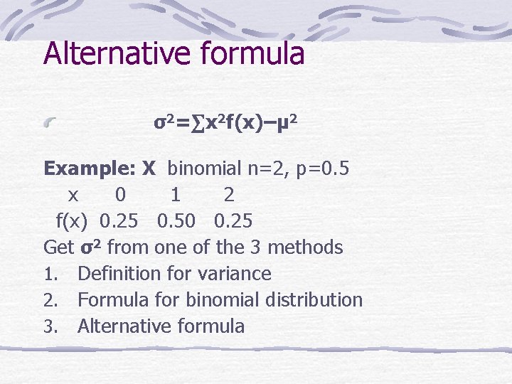 Alternative formula σ2=∑x 2 f(x)–μ 2 Example: X binomial n=2, p=0. 5 x 0