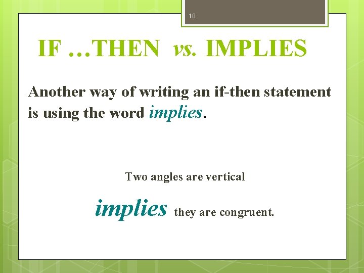 10 IF …THEN vs. IMPLIES Another way of writing an if-then statement is using