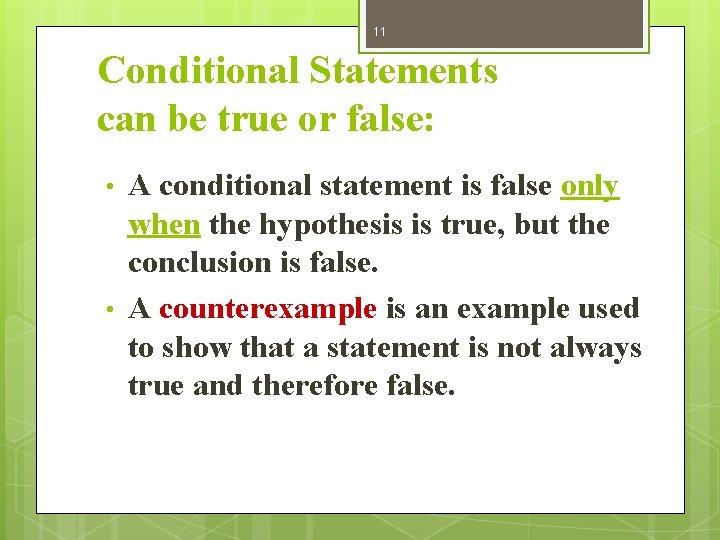 11 Conditional Statements can be true or false: • • A conditional statement is
