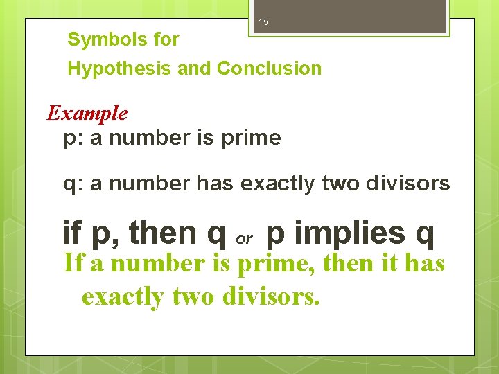 15 Symbols for Hypothesis and Conclusion Example p: a number is prime q: a