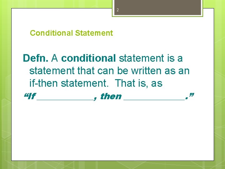 2 Conditional Statement Defn. A conditional statement is a statement that can be written