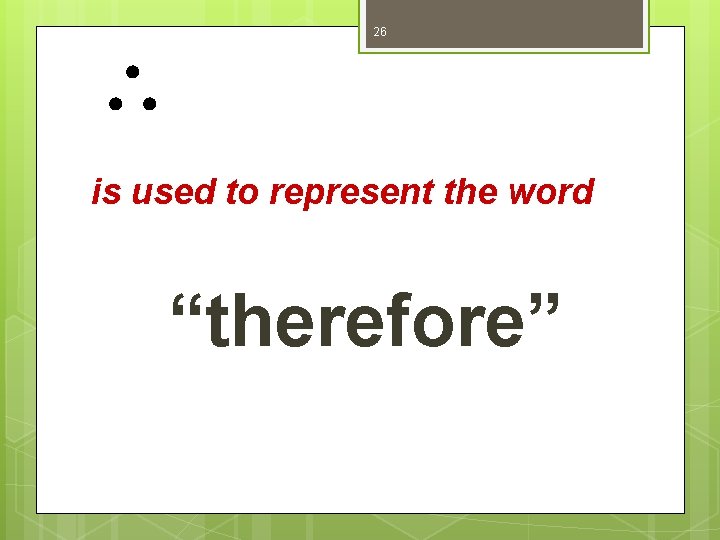  26 is used to represent the word “therefore” 