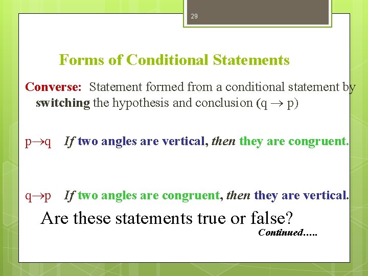 29 Forms of Conditional Statements Converse: Statement formed from a conditional statement by switching