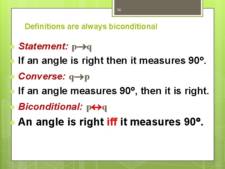 34 Definitions are always biconditional l Statement: p q l If an angle is
