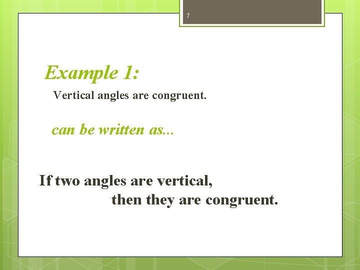 7 Example 1: Vertical angles are congruent. can be written as. . . If