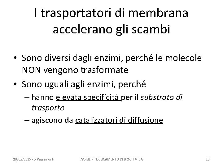 I trasportatori di membrana accelerano gli scambi • Sono diversi dagli enzimi, perché le