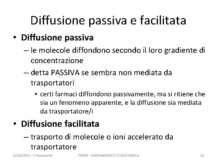 Diffusione passiva e facilitata • Diffusione passiva – le molecole diffondono secondo il loro