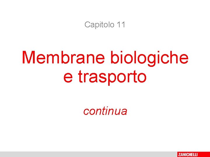 Capitolo 11 Membrane biologiche e trasporto continua 