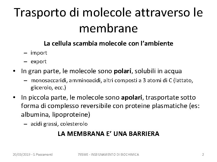 Trasporto di molecole attraverso le membrane La cellula scambia molecole con l’ambiente – import