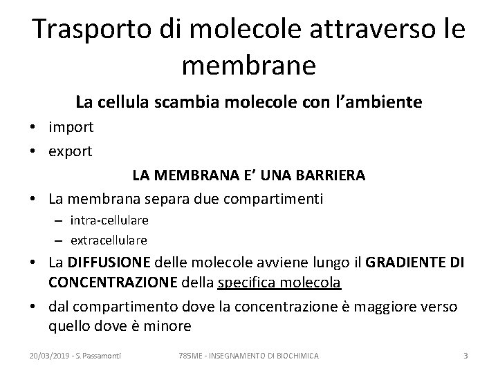 Trasporto di molecole attraverso le membrane La cellula scambia molecole con l’ambiente • import