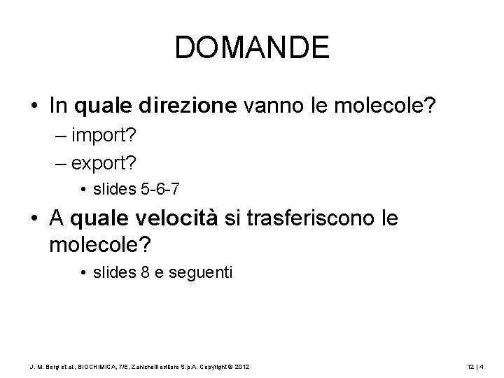 DOMANDE • In quale direzione vanno le molecole? – import? – export? • slides