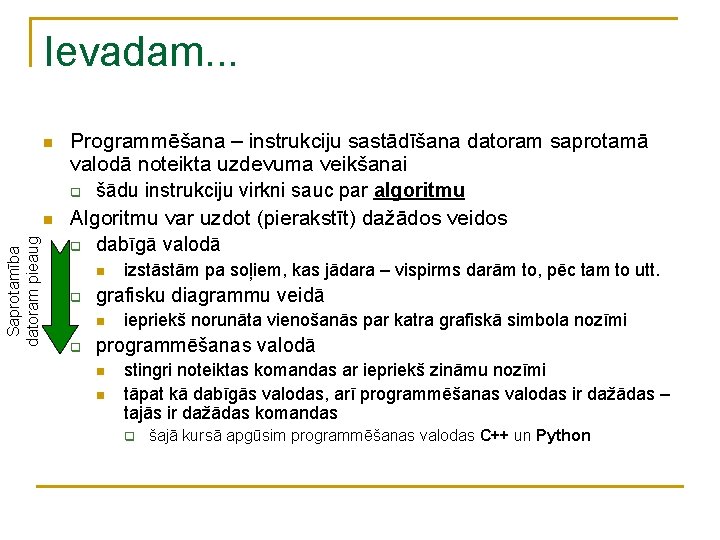 Ievadam. . . n Saprotamība datoram pieaug n Programmēšana – instrukciju sastādīšana datoram saprotamā