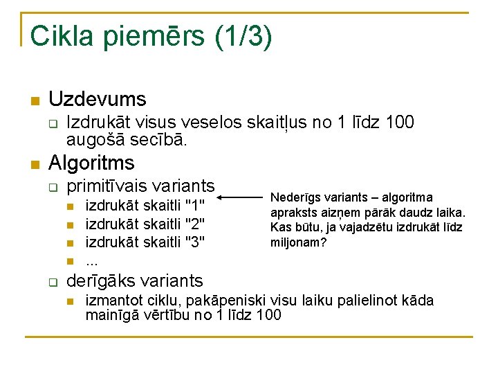 Cikla piemērs (1/3) n Uzdevums q n Izdrukāt visus veselos skaitļus no 1 līdz