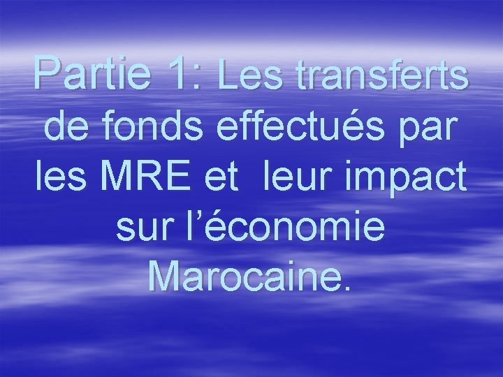 Partie 1: Les transferts de fonds effectués par les MRE et leur impact sur