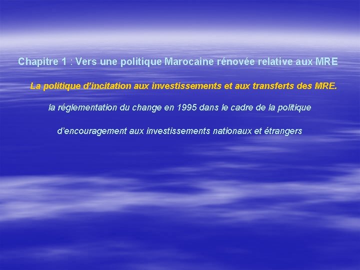 Chapitre 1 : Vers une politique Marocaine rénovée relative aux MRE La politique d’incitation