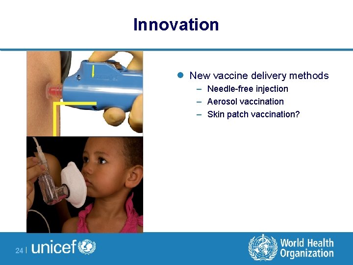 Innovation l New vaccine delivery methods – Needle-free injection – Aerosol vaccination – Skin
