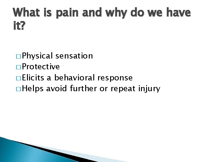 What is pain and why do we have it? � Physical sensation � Protective