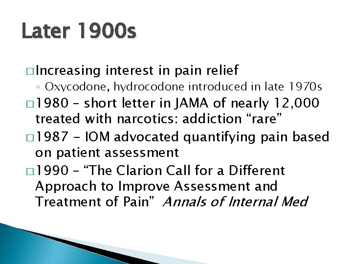 Later 1900 s � Increasing interest in pain relief ◦ Oxycodone, hydrocodone introduced in