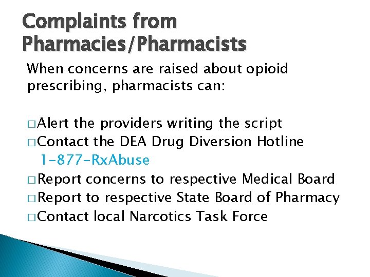 Complaints from Pharmacies/Pharmacists When concerns are raised about opioid prescribing, pharmacists can: � Alert