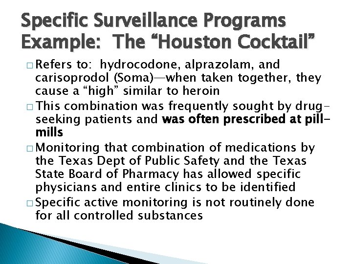 Specific Surveillance Programs Example: The “Houston Cocktail” � Refers to: hydrocodone, alprazolam, and carisoprodol