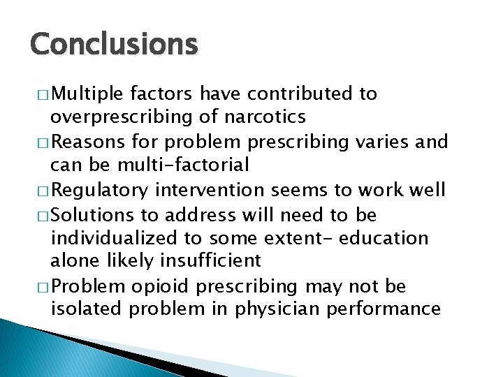 Conclusions � Multiple factors have contributed to overprescribing of narcotics � Reasons for problem