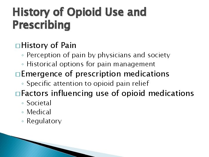 History of Opioid Use and Prescribing � History of Pain ◦ Perception of pain