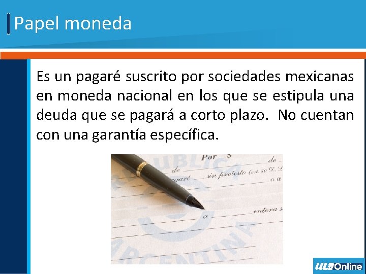 Papel moneda Es un pagaré suscrito por sociedades mexicanas en moneda nacional en los