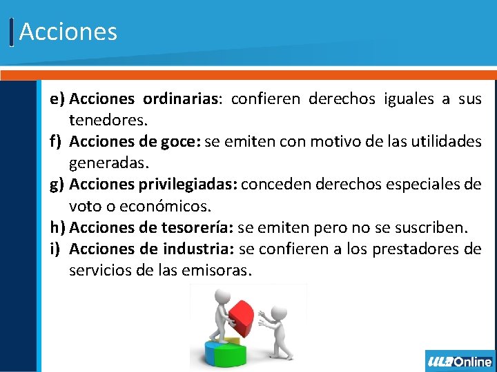 Acciones e) Acciones ordinarias: confieren derechos iguales a sus tenedores. f) Acciones de goce: