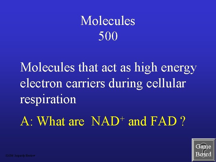 Molecules 500 Molecules that act as high energy electron carriers during cellular respiration A: