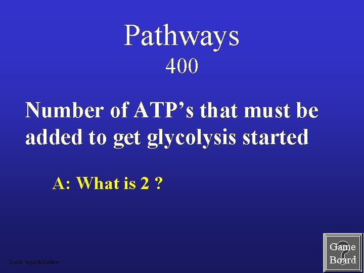 Pathways 400 Number of ATP’s that must be added to get glycolysis started A: