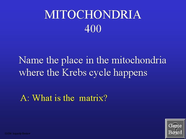 MITOCHONDRIA 400 Name the place in the mitochondria where the Krebs cycle happens A: