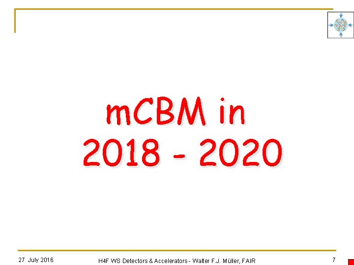 m. CBM in 2018 - 2020 27 July 2016 H 4 F WS Detectors