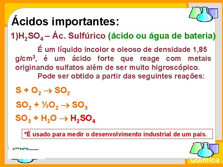 Ácidos importantes: 1)H 2 SO 4 – Ác. Sulfúrico (ácido ou água de bateria)