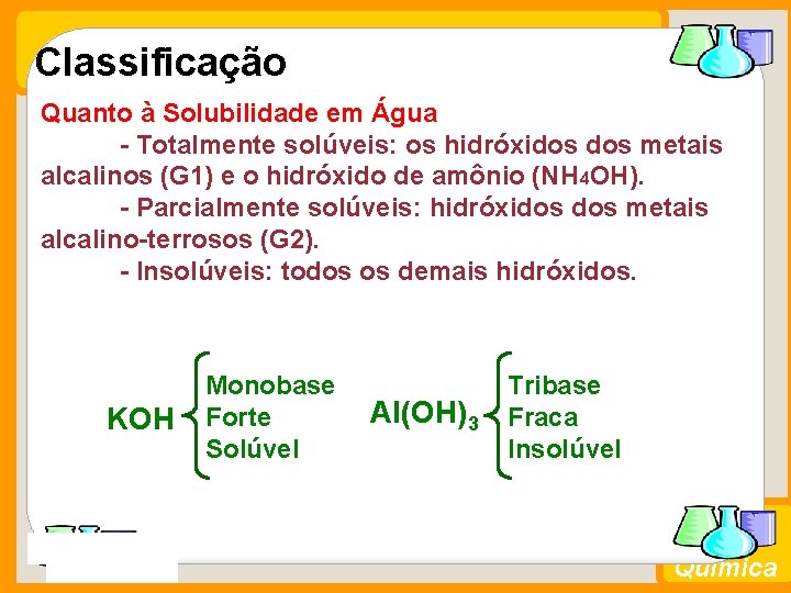 Classificação Quanto à Solubilidade em Água - Totalmente solúveis: os hidróxidos metais alcalinos (G
