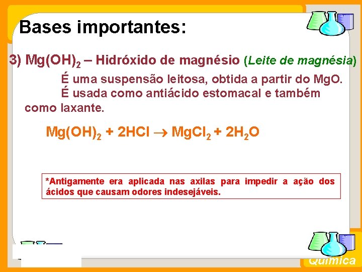 Bases importantes: 3) Mg(OH)2 – Hidróxido de magnésio (Leite de magnésia) É uma suspensão