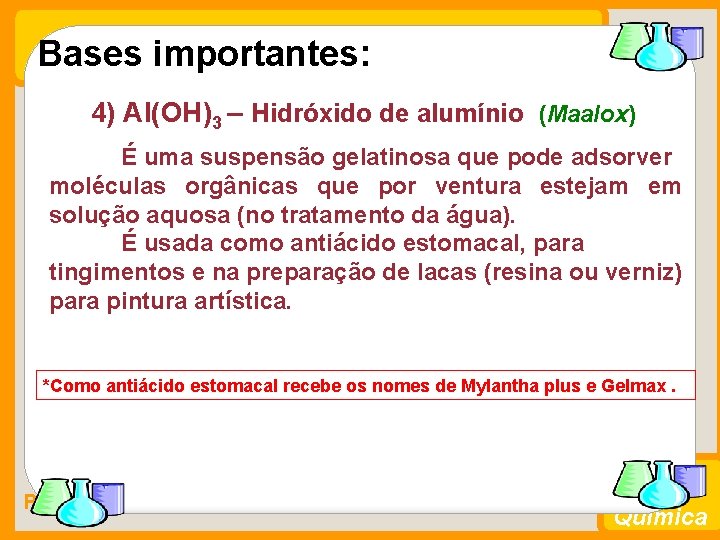 Bases importantes: 4) Al(OH)3 – Hidróxido de alumínio (Maalox) É uma suspensão gelatinosa que