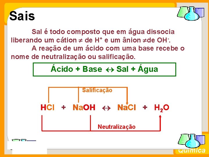 Sais Sal é todo composto que em água dissocia liberando um cátion de H+