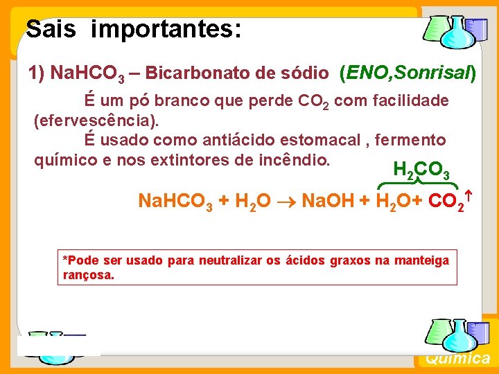 Sais importantes: 1) Na. HCO 3 – Bicarbonato de sódio (ENO, Sonrisal) É um